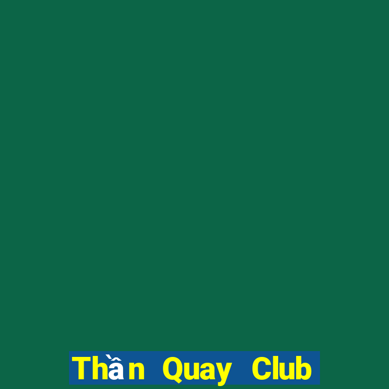 Thần Quay Club Game Bài Club