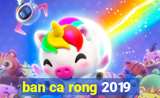 ban ca rong 2019