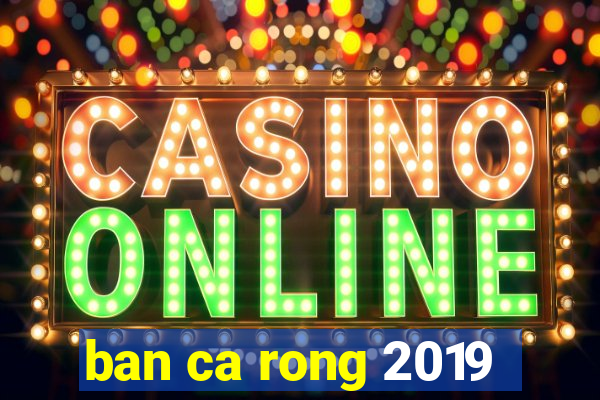 ban ca rong 2019