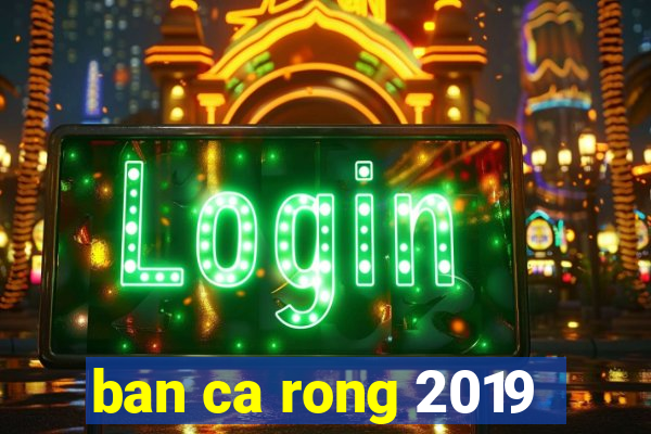 ban ca rong 2019