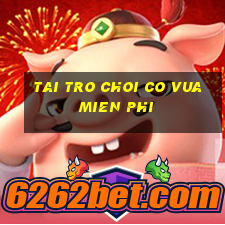 tai tro choi co vua mien phi