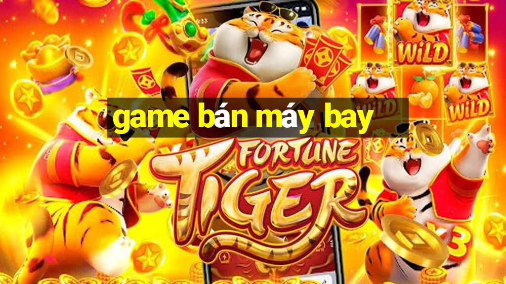 game ban may bay