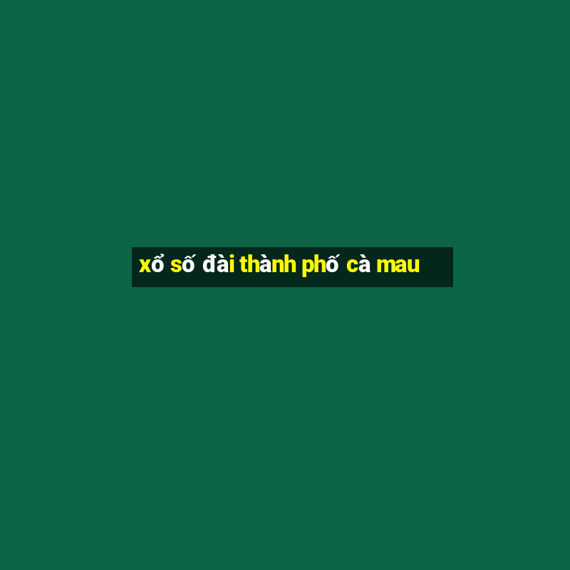 xổ số đài thành phố cà mau