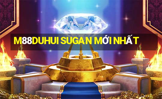 M88DUHUI SUGAN MỚI NHẤT