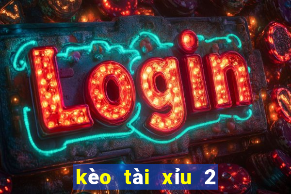 kèo tài xỉu 2 1 2 là sao