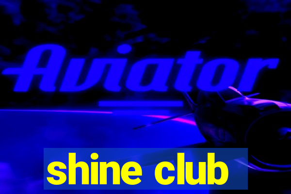 shine club