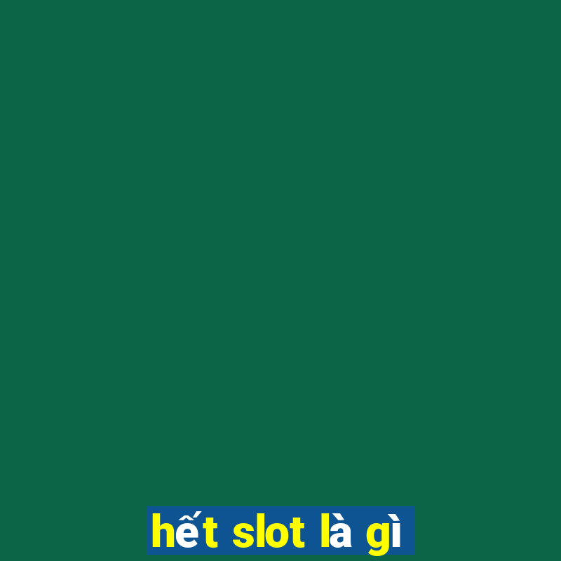 hết slot là gì