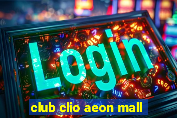 club clio aeon mall