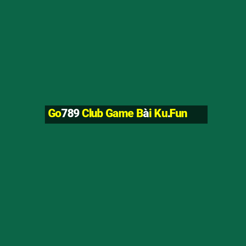 Go789 Club Game Bài Ku.Fun