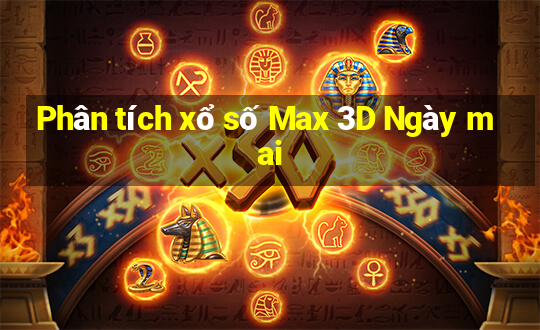 Phân tích xổ số Max 3D Ngày mai