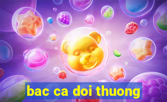 bac ca doi thuong