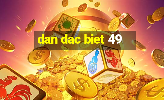 dan dac biet 49