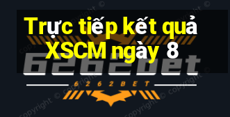 Trực tiếp kết quả XSCM ngày 8