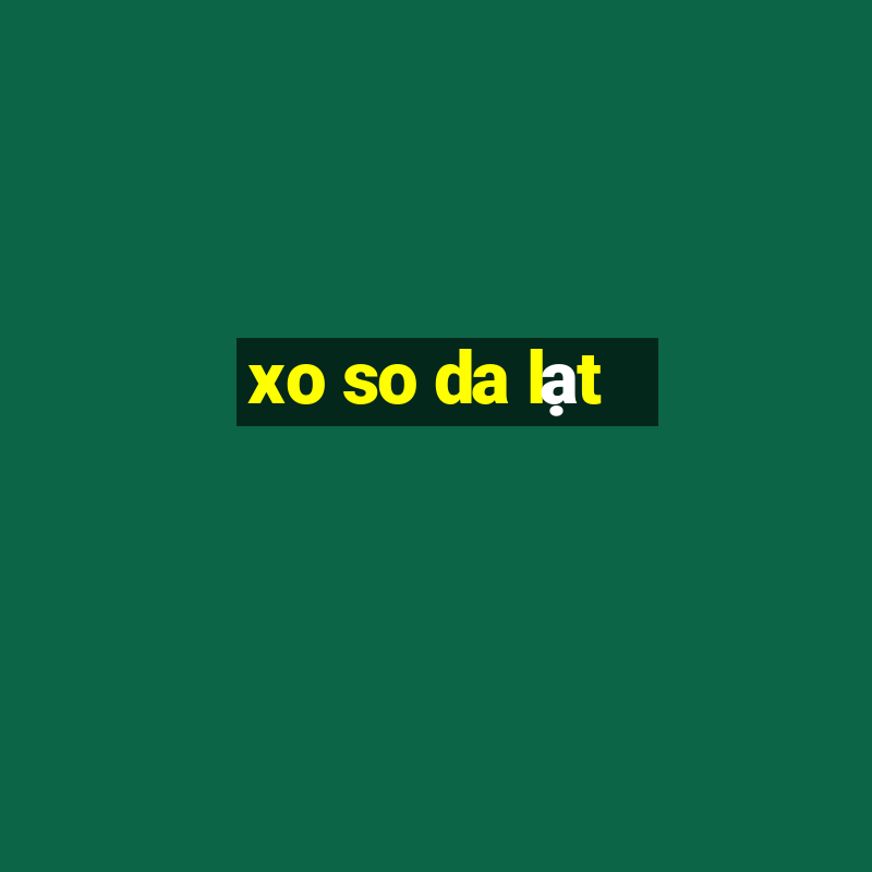 xo so da lạt