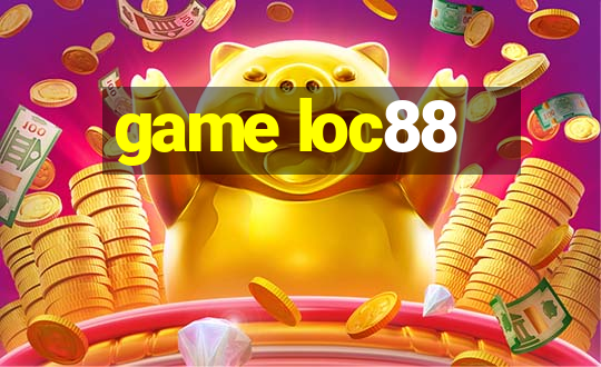 game loc88