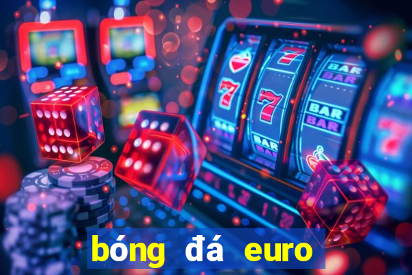 bóng đá euro đêm nay