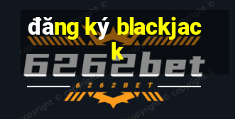 đăng ký blackjack