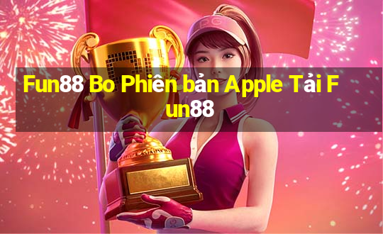 Fun88 Bo Phiên bản Apple Tải Fun88