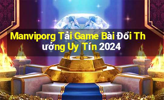 Manviporg Tải Game Bài Đổi Thưởng Uy Tín 2024