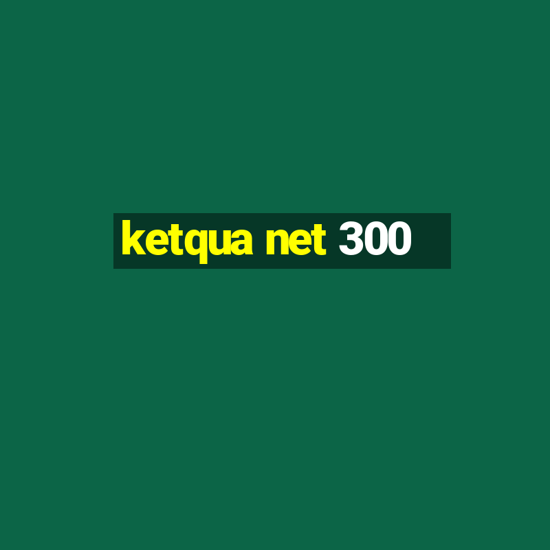 ketqua net 300