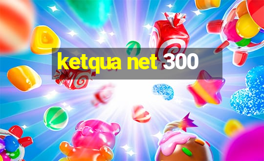 ketqua net 300