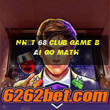 Nhất 68 Club Game Bài Go Math