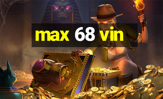 max 68 vin