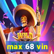 max 68 vin