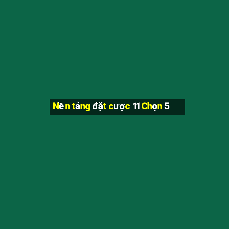 Nền tảng đặt cược 11 Chọn 5