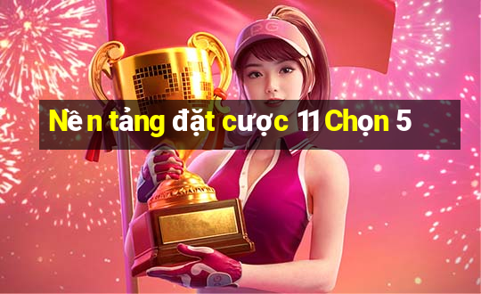 Nền tảng đặt cược 11 Chọn 5