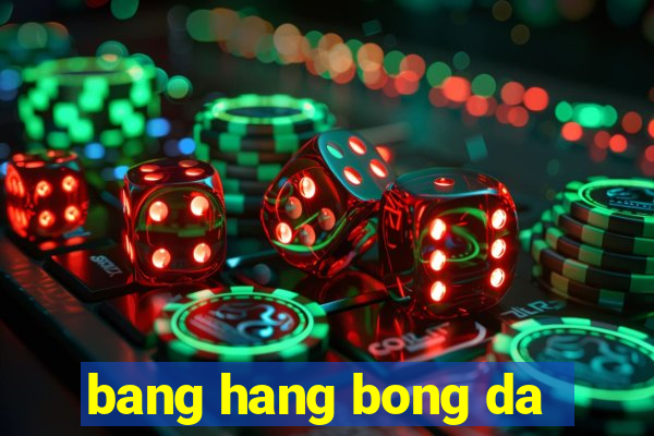 bang hang bong da