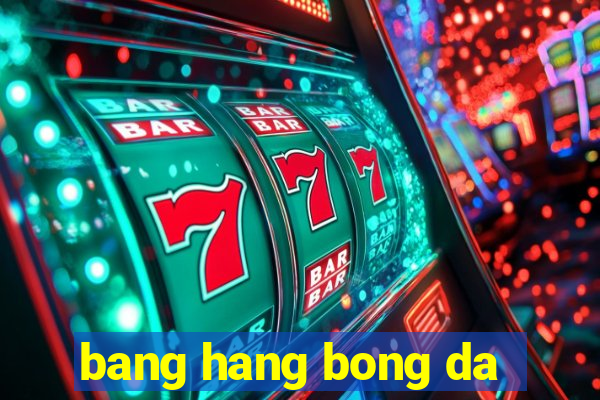 bang hang bong da