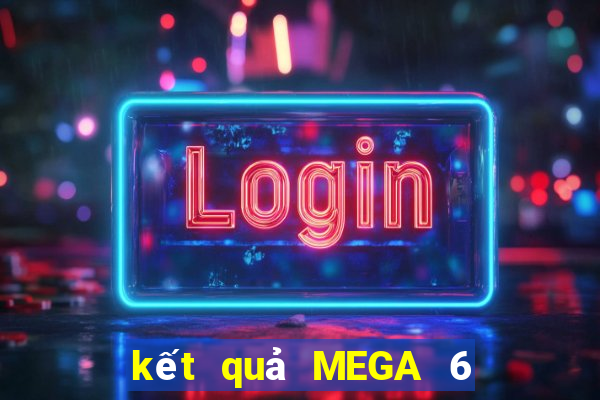 kết quả MEGA 6 45 ngày 18