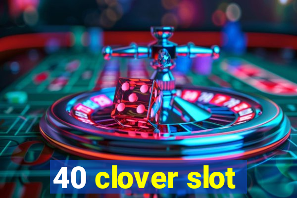 40 clover slot