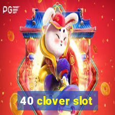 40 clover slot