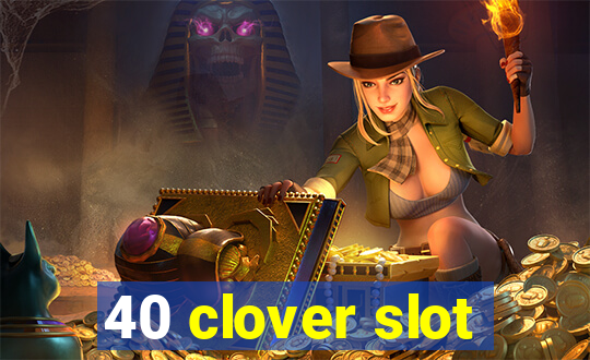 40 clover slot