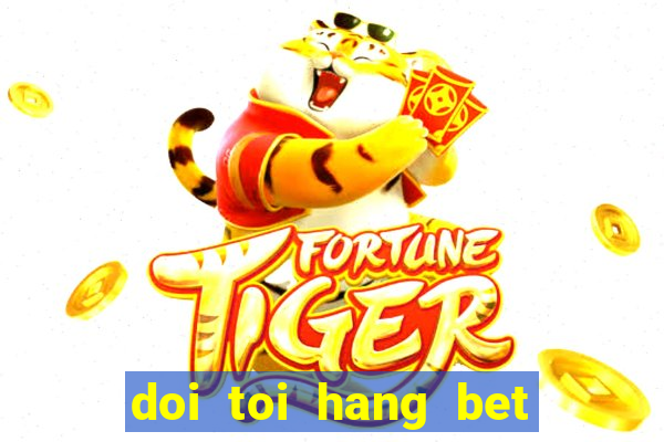 doi toi hang bet tap 10