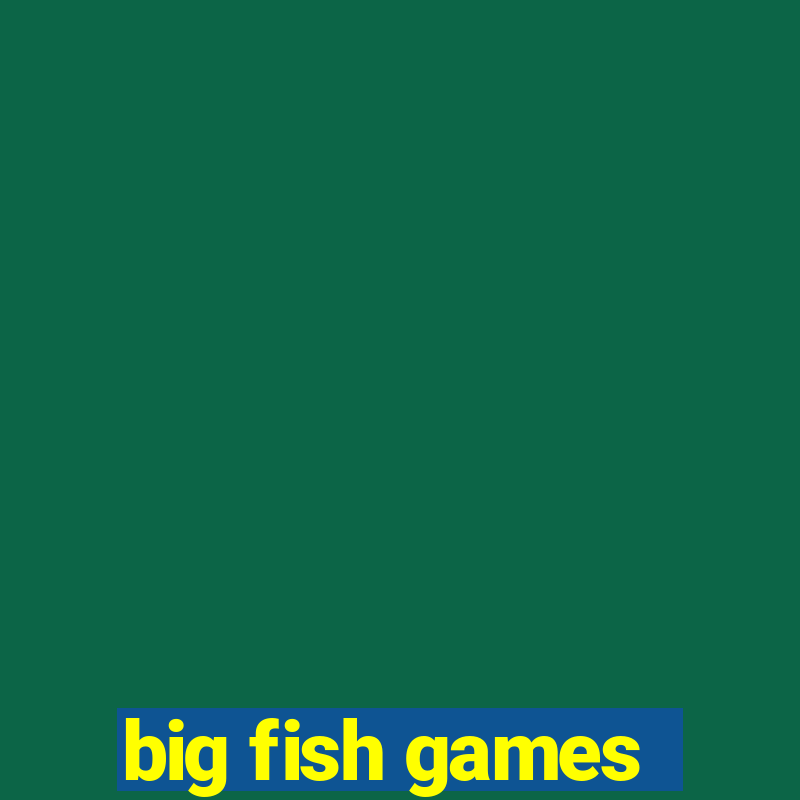 big fish games