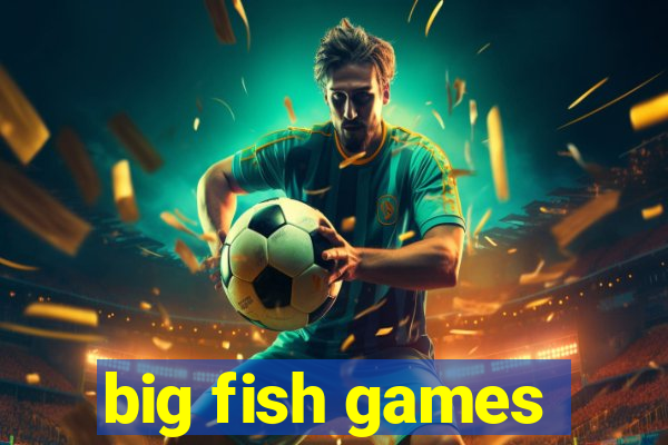 big fish games