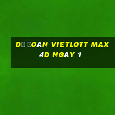 Dự Đoán vietlott Max 4D ngày 1