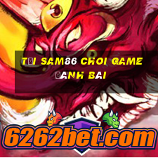 Tải Sam86 Choi Game Đánh Bài