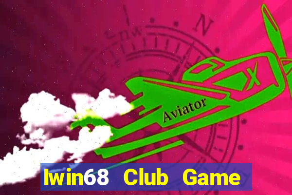 Iwin68 Club Game Bài 247 Club