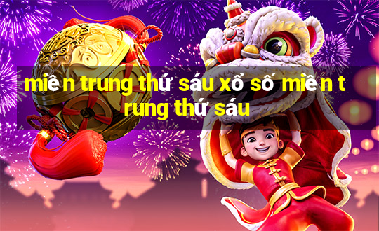 miền trung thứ sáu xổ số miền trung thứ sáu