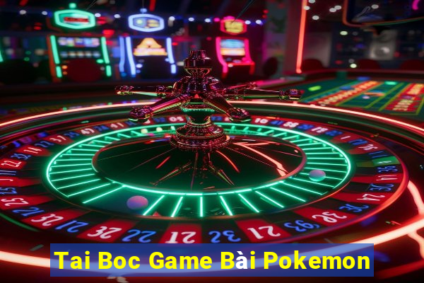 Tai Boc Game Bài Pokemon