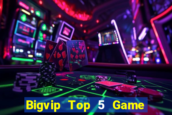 Bigvip Top 5 Game Bài Đổi Thưởng