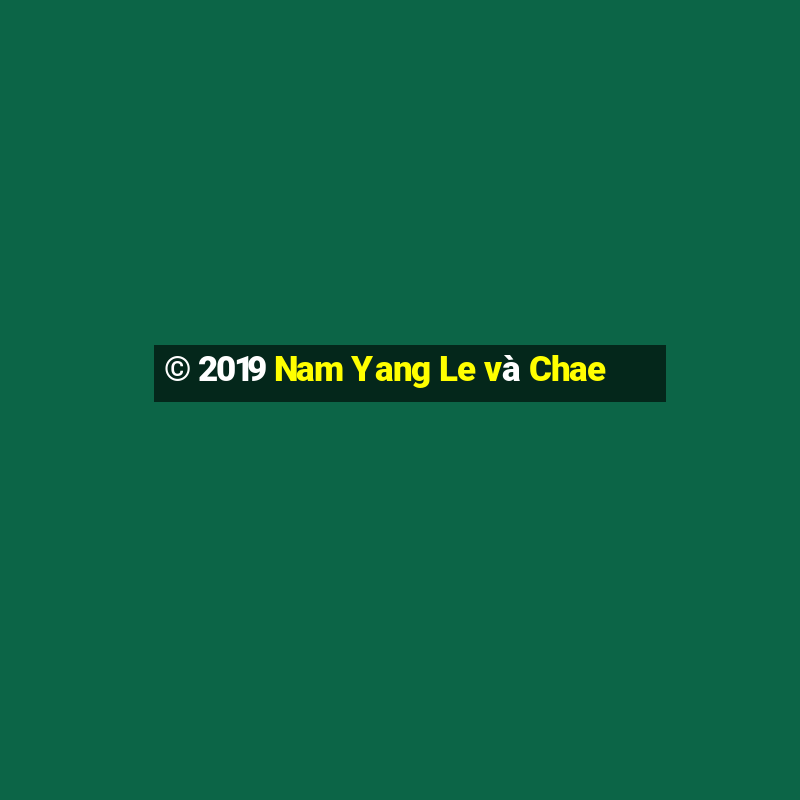 © 2019 Nam Yang Le và Chae