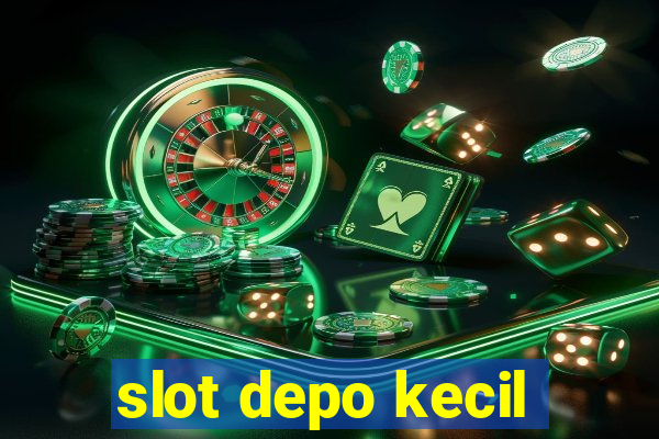 slot depo kecil