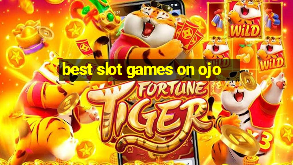 best slot games on ojo