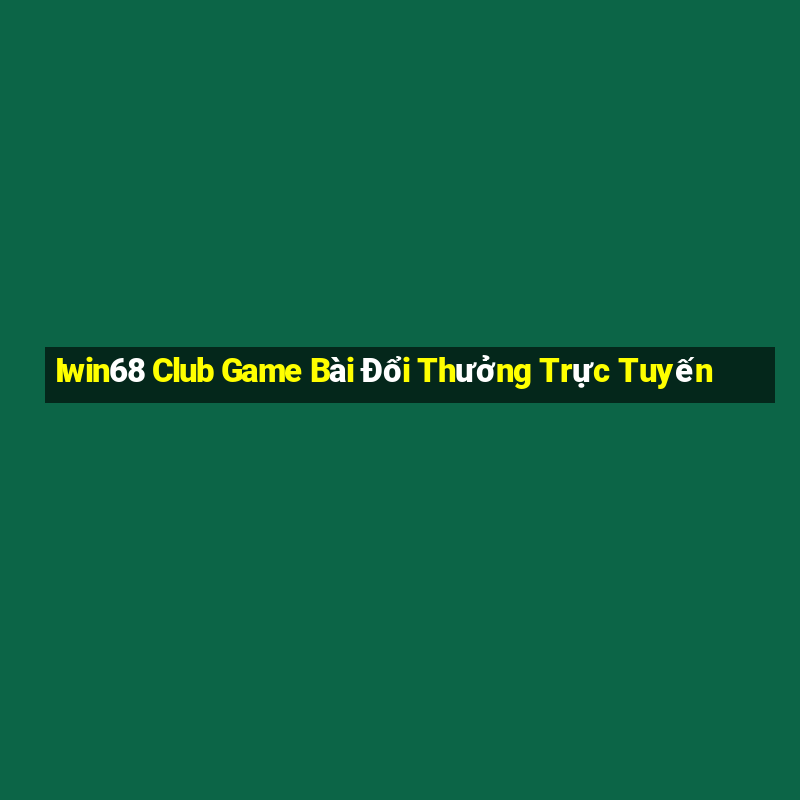 Iwin68 Club Game Bài Đổi Thưởng Trực Tuyến