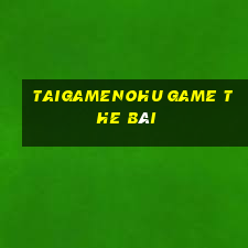 Taigamenohu Game The Bài